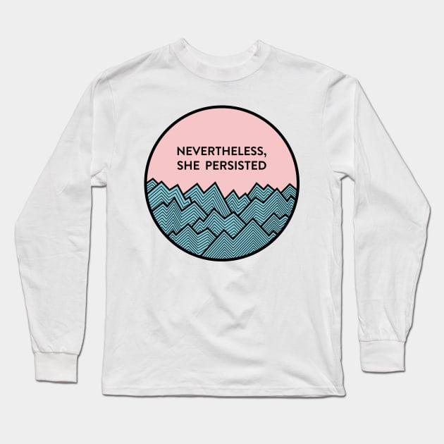 Nevertheless, she persisted Long Sleeve T-Shirt by smalltownnc